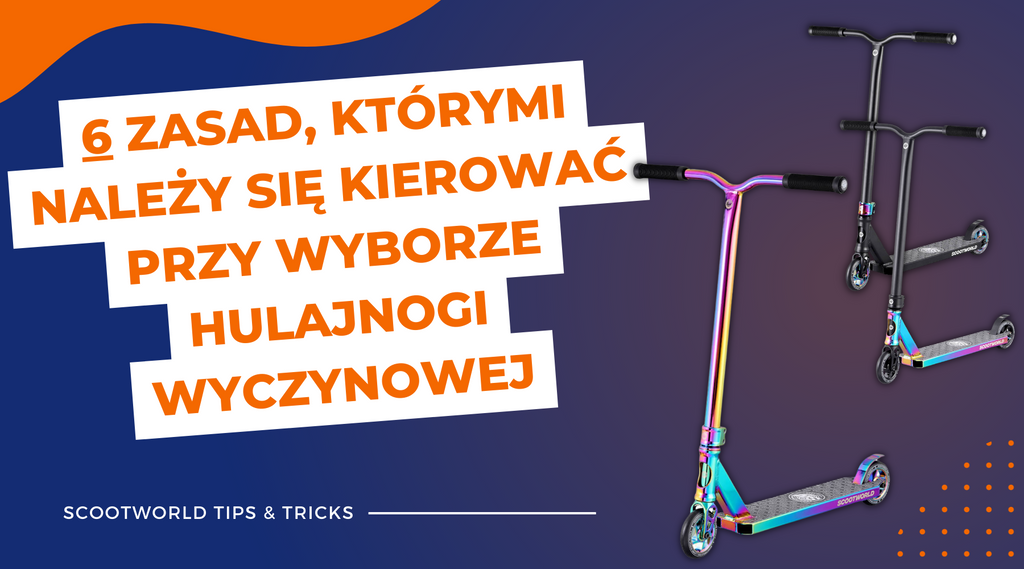 6 zasad, którymi należy się kierować przy wyborze hulajnogi wyczynowej